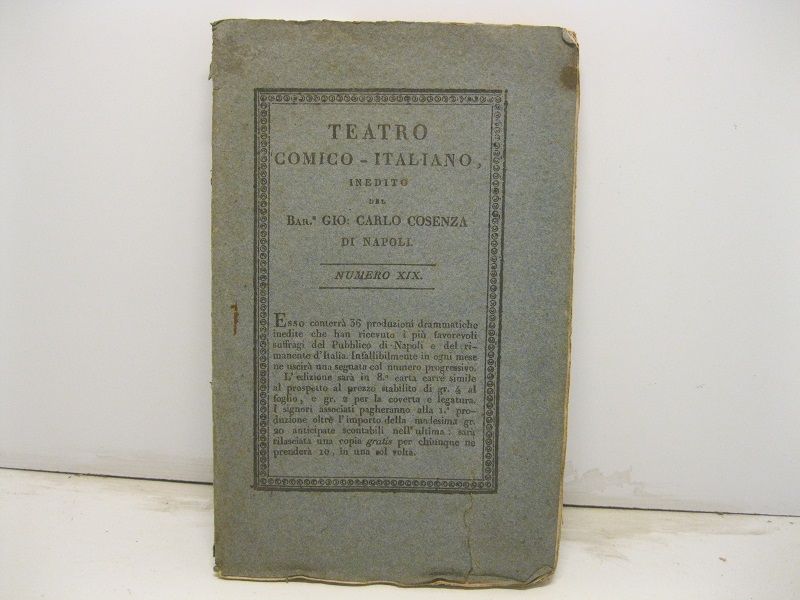 L'impresario del teatro Mela-cotta. Commedia in cinque atti rappresentata la prima volta in Napoli dalla Real Compagnia Fabbrichesi sul Teatro Fiorentini la sera 24 Febbrajo 1824 in Teatro comico italiano inedito del Bar. Gio. Carlo Cosenza di Napoli, numero XIX